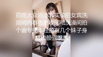 極品高顏值模特甜甜，女上位無套啪啪，叫聲銷魂